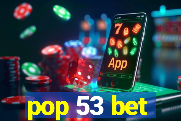 pop 53 bet